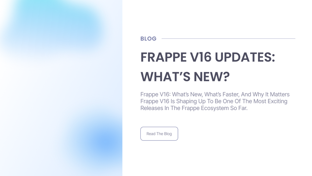 Frappe v16: What’s New, What’s Faster, and Why It Matters